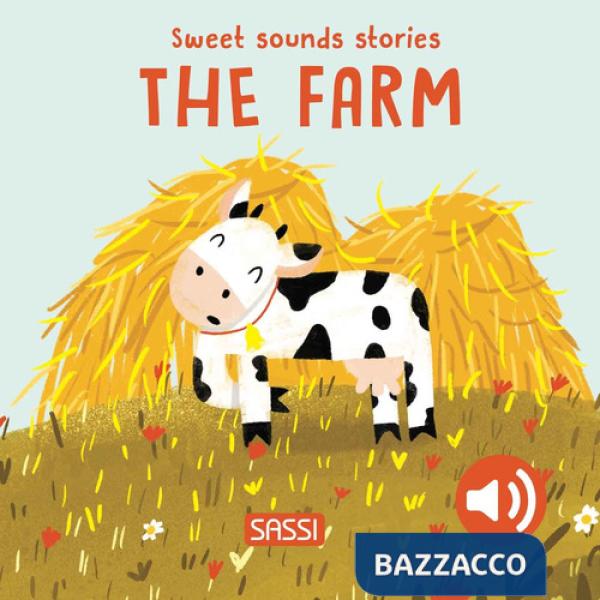 Farm. Sweet sounds sories. Ediz. a colori (The)