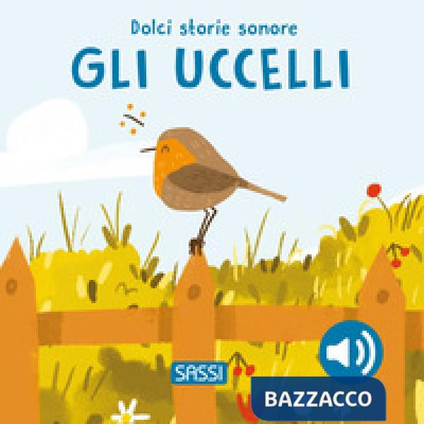 Uccelli. Dolci storie sonore. Ediz. illustrata (Gli)