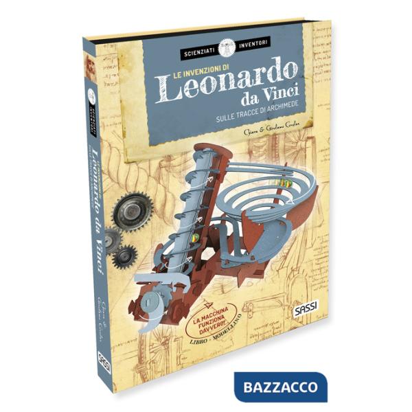 Invenzioni di Leonardo da Vinci. Sulle tracce di Archimede. Scienziati e inventori (Le)