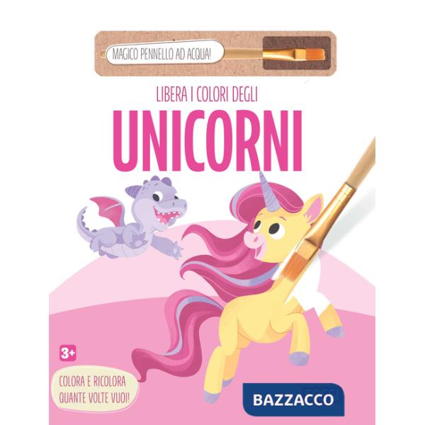 Libera i colori degli unicorni. Ediz. illustrata. Con pennello ad acqua