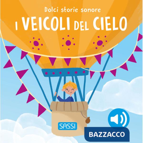 Veicoli del cielo. Dolci storie sonore. Ediz. a colori (I)