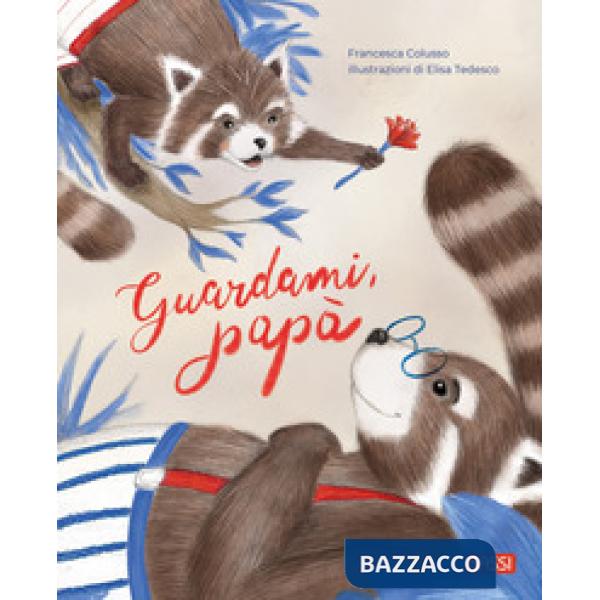 Guardami, papà. Ediz. a colori