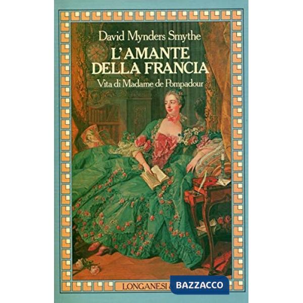 Amante della Francia. La vita di Madame de Pompadour (L')