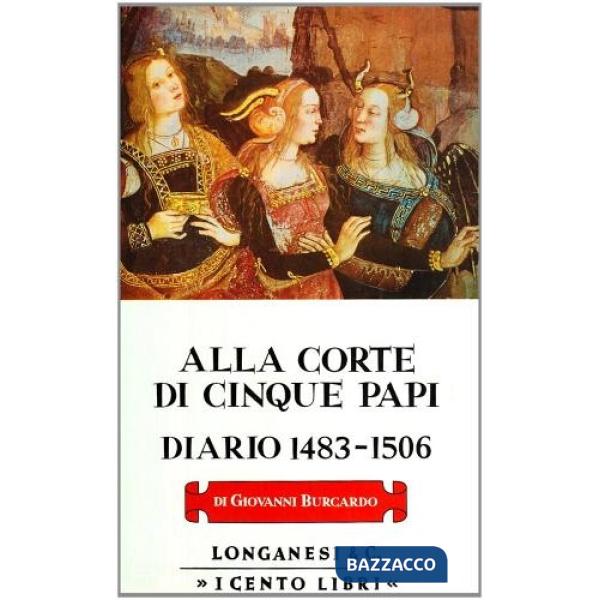 Alla corte di cinque papi. Diario 1483-1506