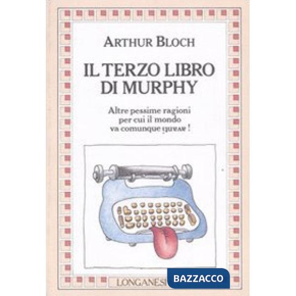 Terzo libro di Murphy. Altre pessime ragioni per cui il mondo va comunque avanti! (Il)