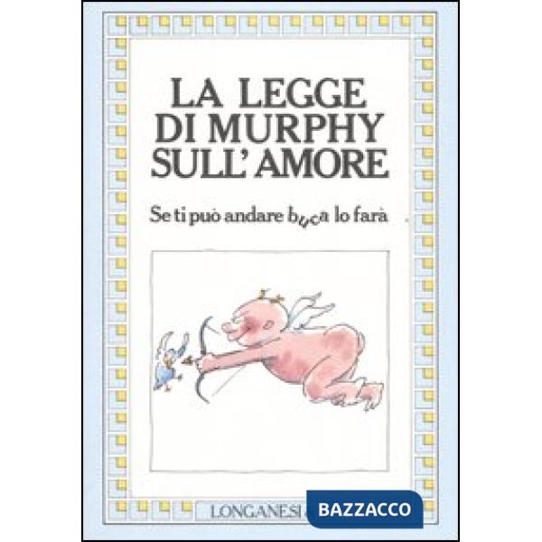 Legge di Murphy sull'amore. Se ti può andare buca lo farà (La)