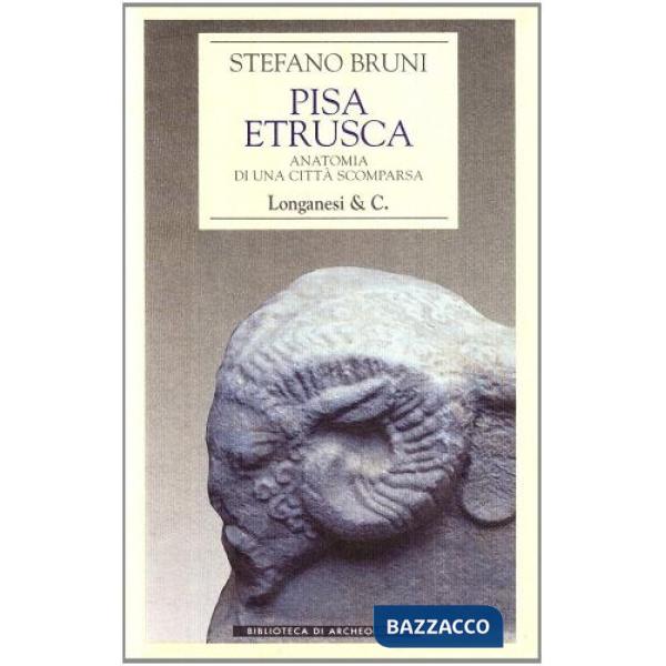 Pisa etrusca. Anatomia di una città scomparsa