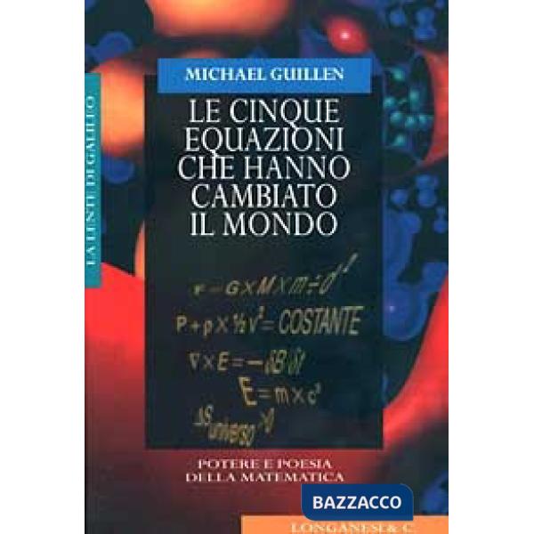 Cinque equazioni che hanno cambiato il mondo. Potere e poesia della matematica (Le)