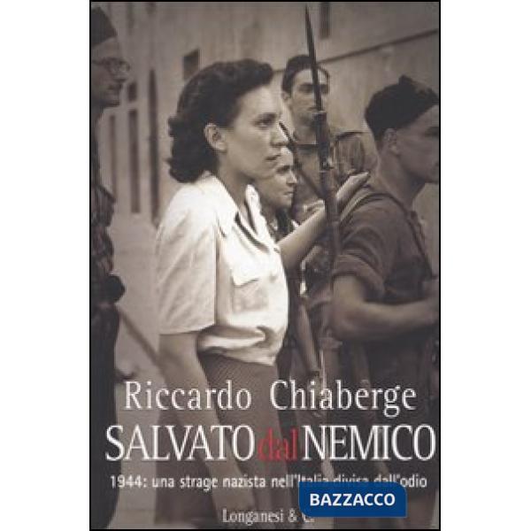 Salvato dal nemico. 1944: una strage nazista nell'Italia divisa dall'odio