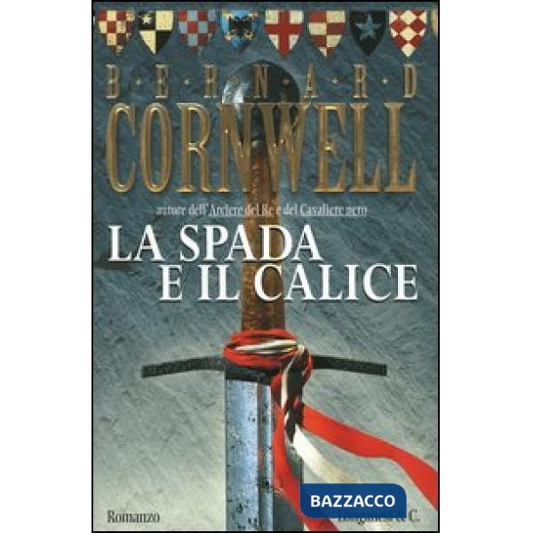 Spada e il calice. Alla ricerca del santo Graal (La)