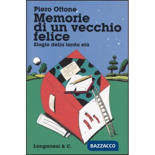 Memorie di un vecchio felice. Elogio della tarda età