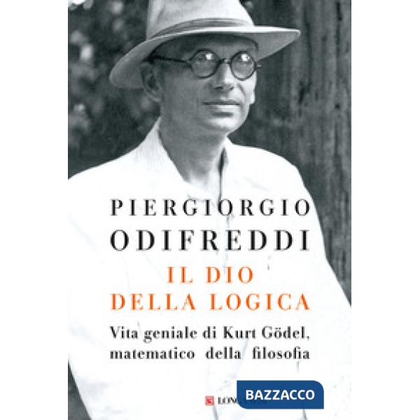 Dio della logica. Vita geniale di Kurt Gödel, matematico della filosofia (Il)
