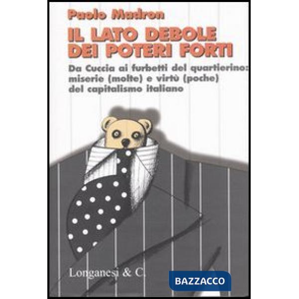 Lato debole dei poteri forti. Da Cuccia ai furbetti del quartierino: miserie (mo
