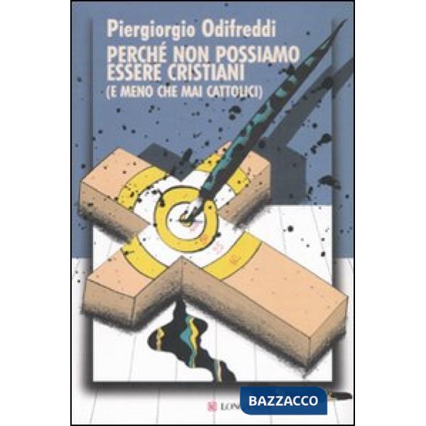 Perché non possiamo essere cristiani (e meno che mai cattolici)