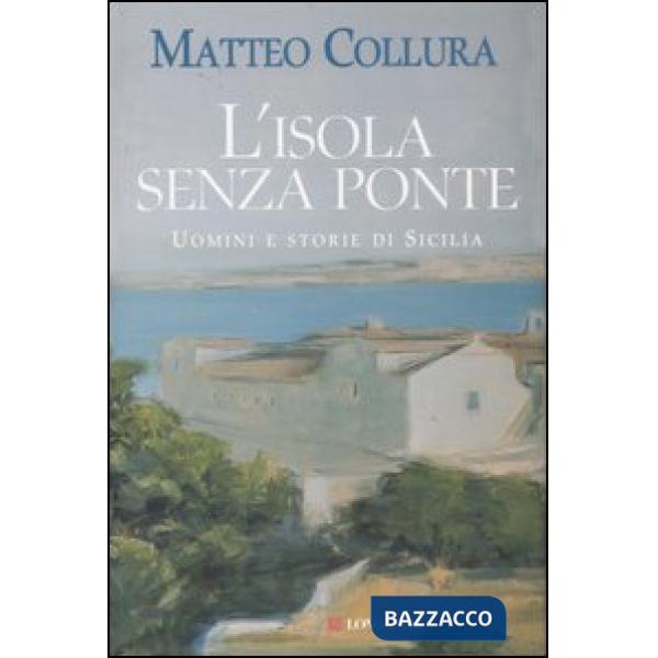 Isola senza ponte. Uomini e storie di Sicilia (L')