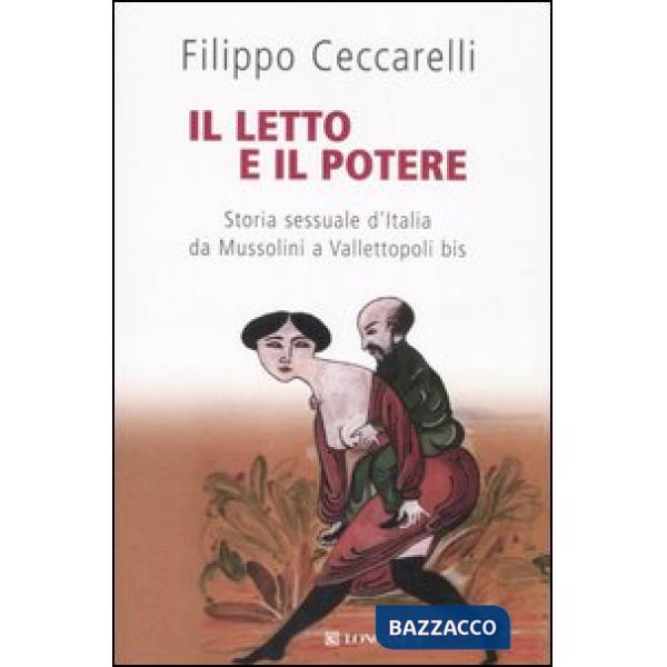 Letto e il potere. Storia sessuale d'Italia da Mussolini a Vallettopoli bis (Il)