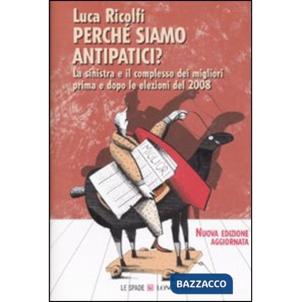 Perché siamo antipatici. La sinistra e il complesso dei migliori prima e dopo le elezioni del 2008