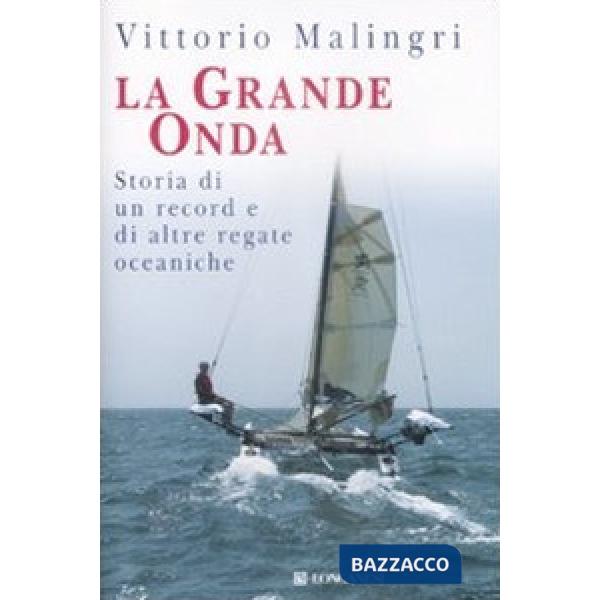 Grande onda. Storia di record e di altre regate oceaniche (La)