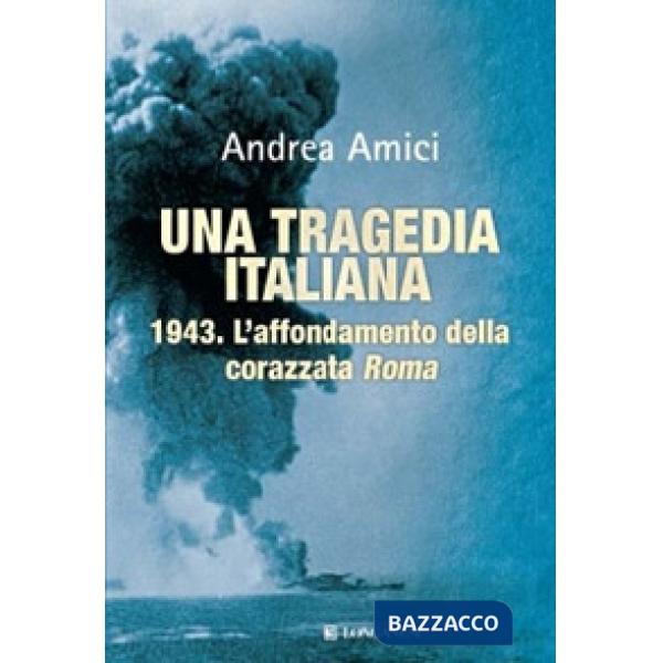 Tragedia italiana. 1943. L'affondamento della corazzata Roma (Una)