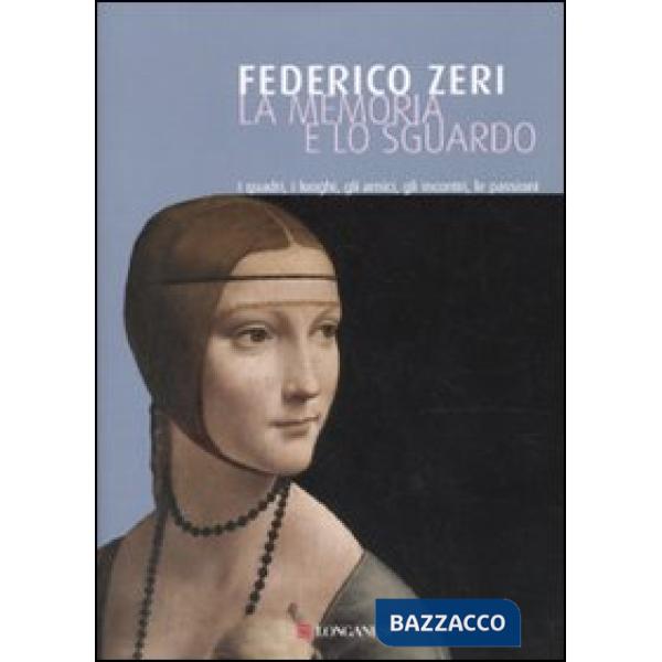 Memoria e lo sguardo. I quadri, i luoghi, gli amici, gli incontri, le passioni (