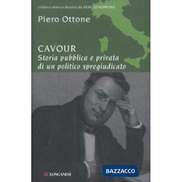 Cavour. Storia pubblica e privata di un politico spregiudicato