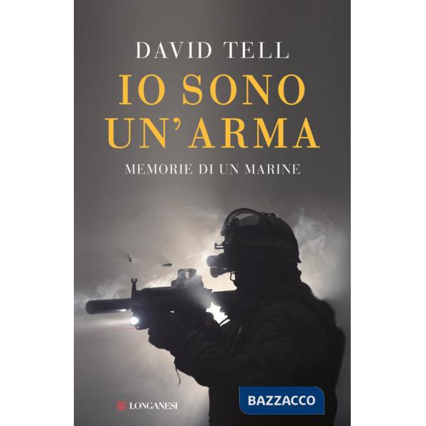 Io sono un'arma. Memorie di un marine