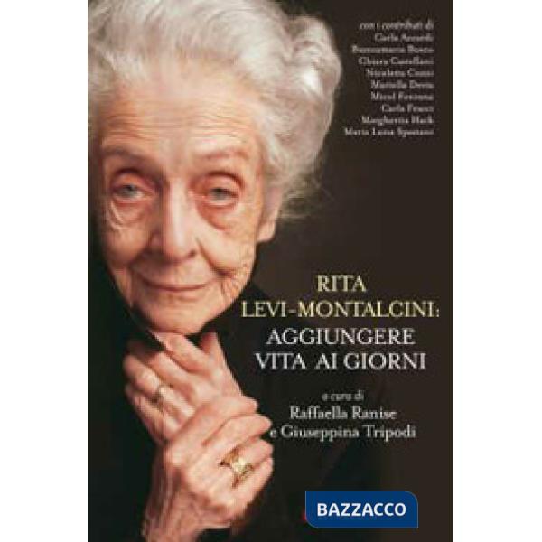 Rita Levi Montalcini: aggiungere vita ai giorni