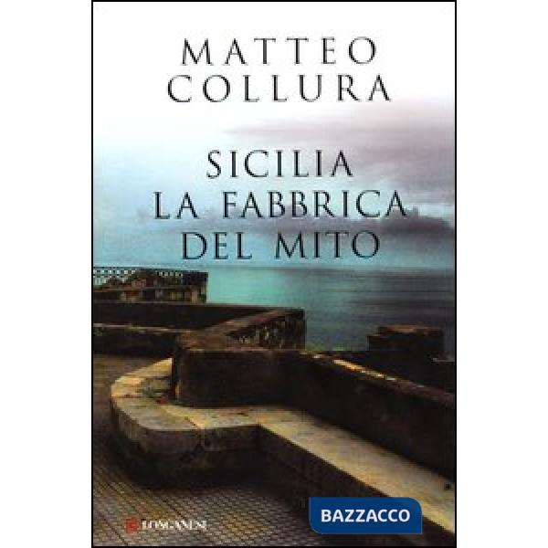 Sicilia. La fabbrica del mito