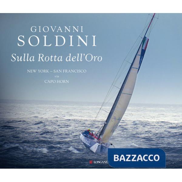 Sulla rotta dell'oro. New York-San Francisco via Capo Horn. Ediz. illustrata