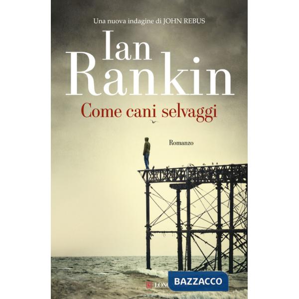 Come cani selvaggi. Un'indagine di John Rebus