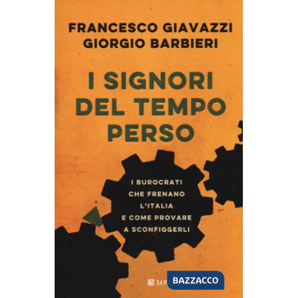 Signori del tempo perso. I burocrati che frenano l'Italia e come provare a sconfiggerli (I)