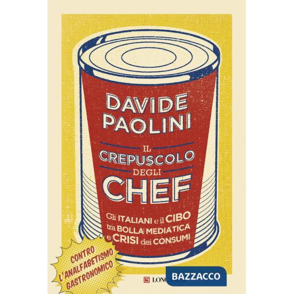 Crepuscolo degli chef. Gli italiani e il cibo tra bolla mediatica e crisi dei consumi (Il)