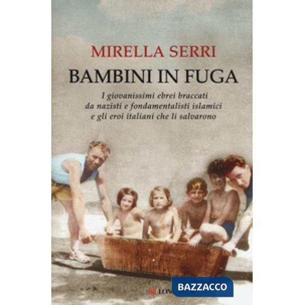 Bambini in fuga. I giovanissimi ebrei braccati da nazisti e fondamentalisti islamici e gli eroi italiani che li salvarono