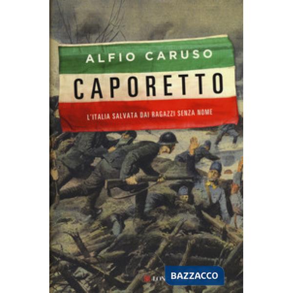 Caporetto. L'Italia salvata dai ragazzi senza nome