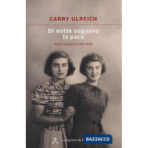 Di notte sognavo la pace. Diario di guerra 1941-1945