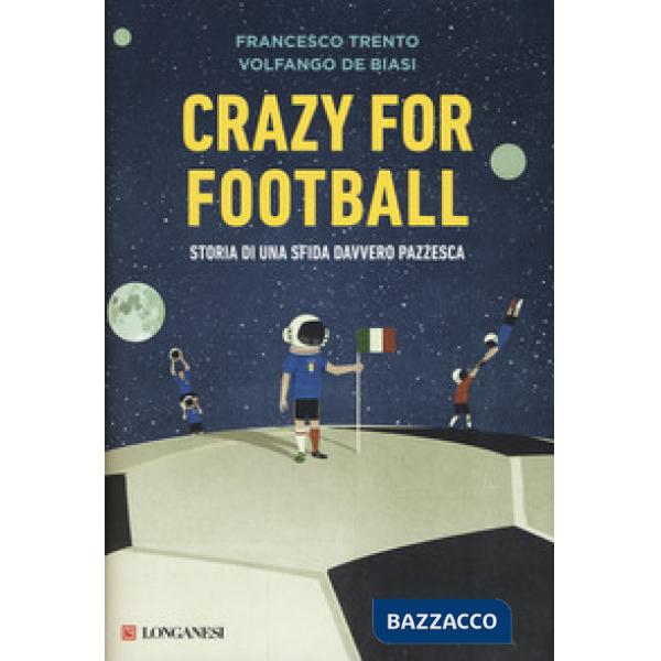 Crazy for football. Storia di una sfida davvero pazzesca