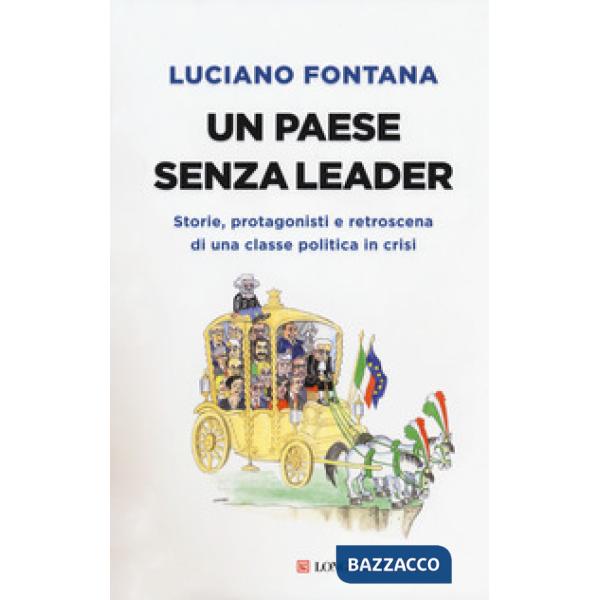 Paese senza leader. Storie, protagonisti e retroscena di una classe politica in crisi (Un)