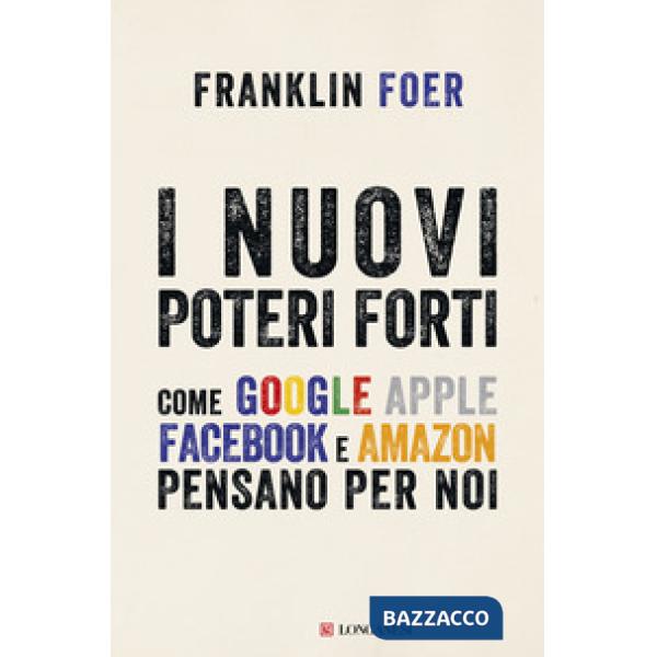 Nuovi poteri forti. Come Google Apple Facebook e Amazon pensano per noi (I)