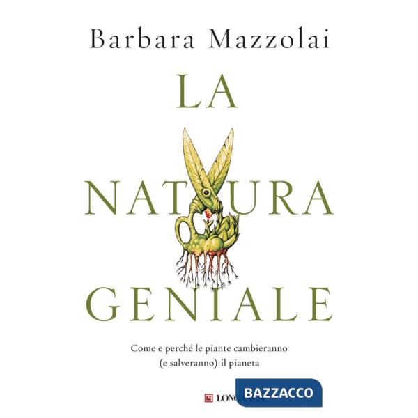 Natura geniale. Come e perché le piante cambieranno (e salveranno) il pianeta (La)