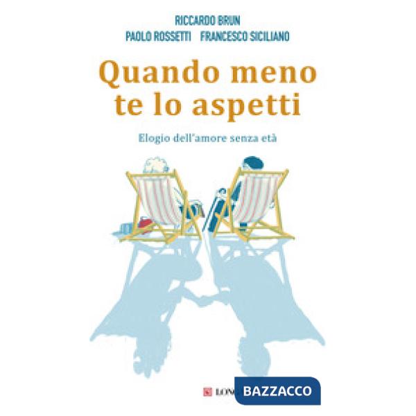 Quando meno te lo aspetti. Elogio dell'amore senza età