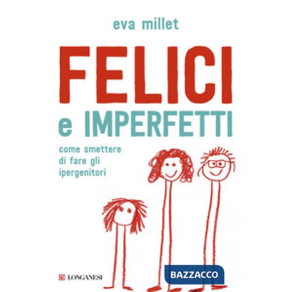 Felici e imperfetti. Come smettere di fare gli ipergenitori