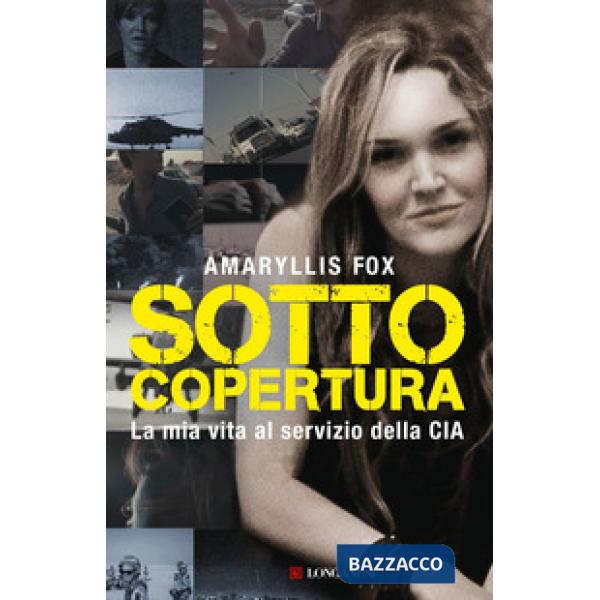 Sotto copertura. La mia vita al servizio della CIA