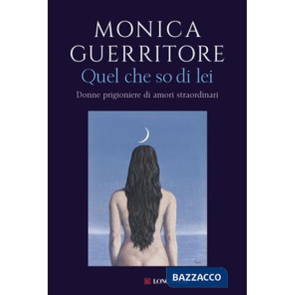 Quel che so di lei. Donne prigioniere di amori straordinari