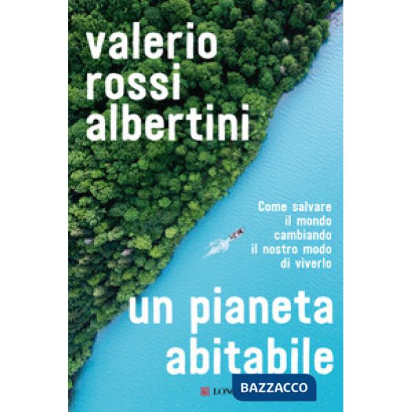 Pianeta abitabile. Come salvare il mondo cambiando il nostro modo di viverlo (Un)