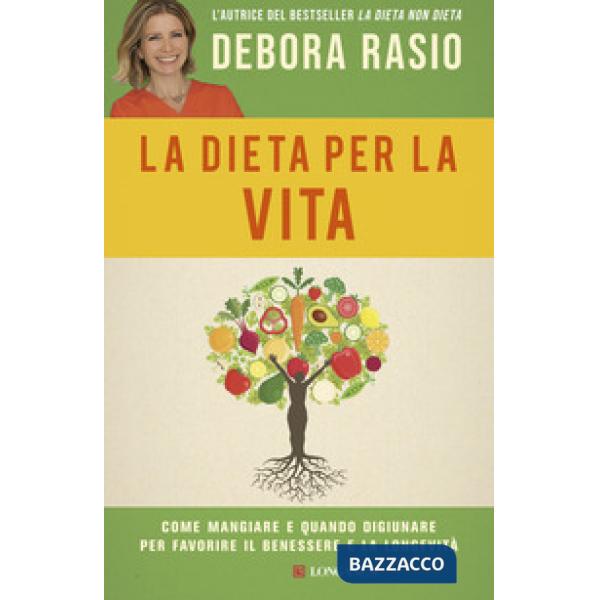 Dieta per la vita. Come mangiare e quando digiunare per favorire il benessere e la longevità (La)