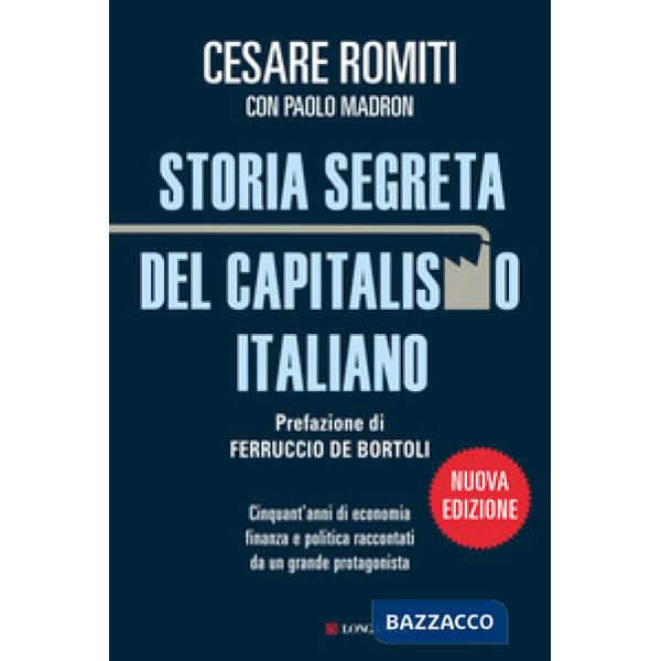 Storia segreta del capitalismo italiano. Cinquant'anni di economia finanza e politica raccontati da un grande protagonista