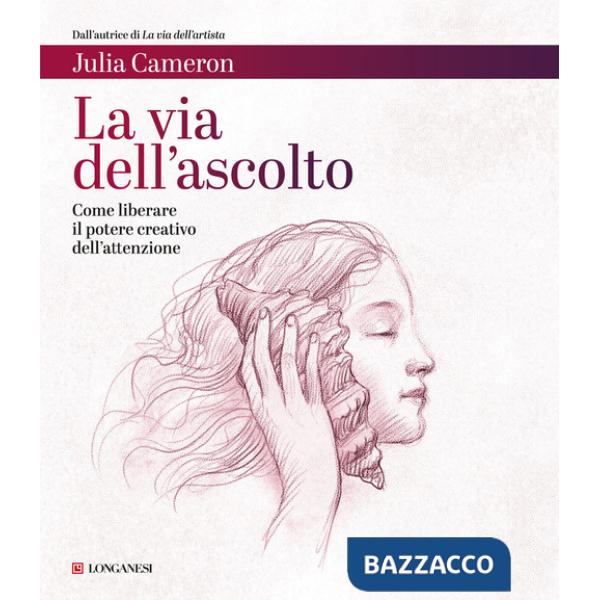 Via dell'ascolto. Come liberare il potere creativo dell'attenzione (La)