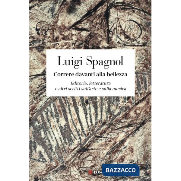 Correre davanti alla bellezza. Editoria, letteratura e altri scritti sull'arte e sulla musica