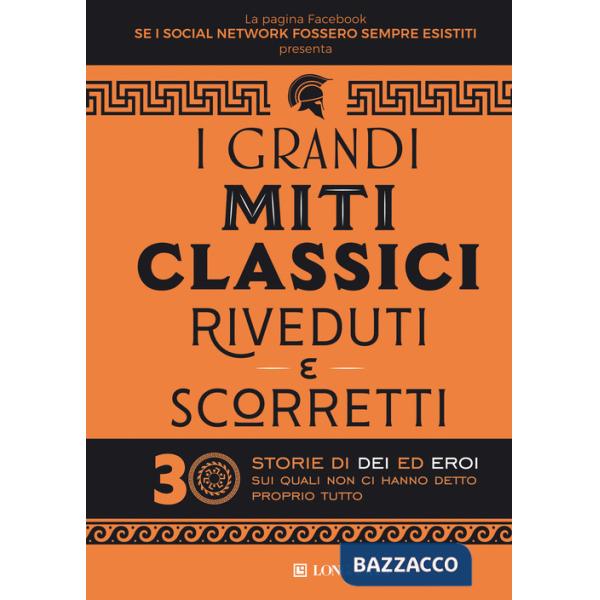 Grandi miti classici riveduti e scorretti. 30 storie di dei ed eroi sui quali non ci hanno detto proprio tutto (I)