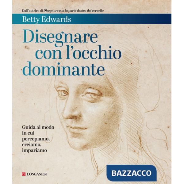 Disegnare con l'occhio dominante. Decodificare il modo in cui percepiamo, creiamo e apprendiamo